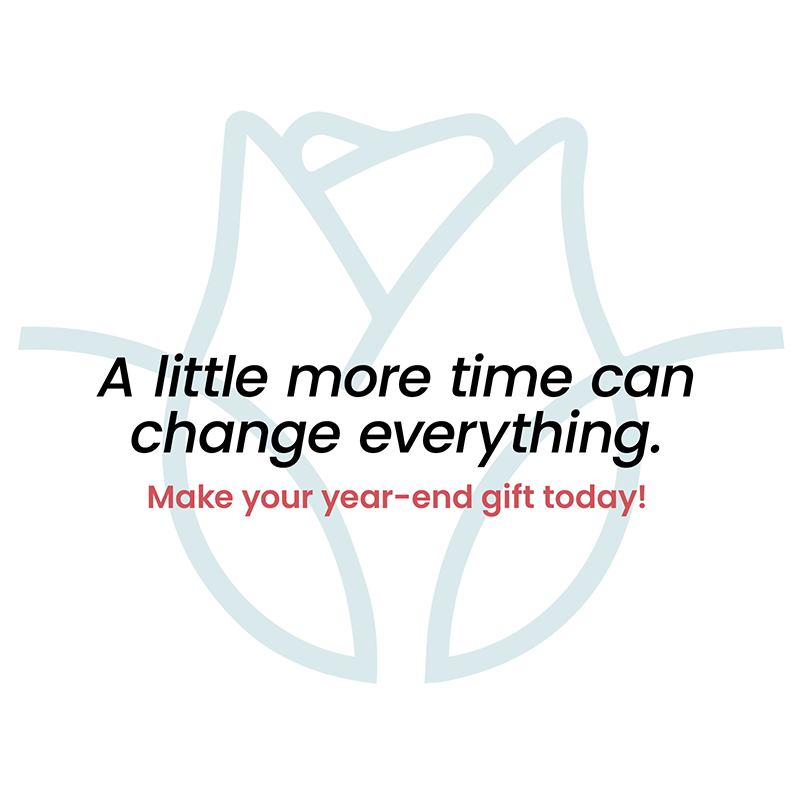 A little more time can change everything. Make your year-end gift today! Promotional graphic